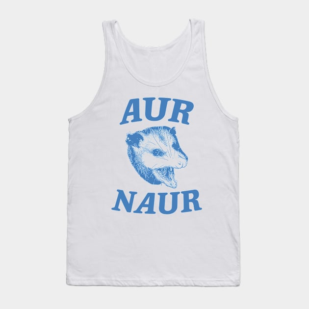 Aur Naur Shirt, Possum Weird Opossum Funny Trash Panda Tank Top by Y2KERA